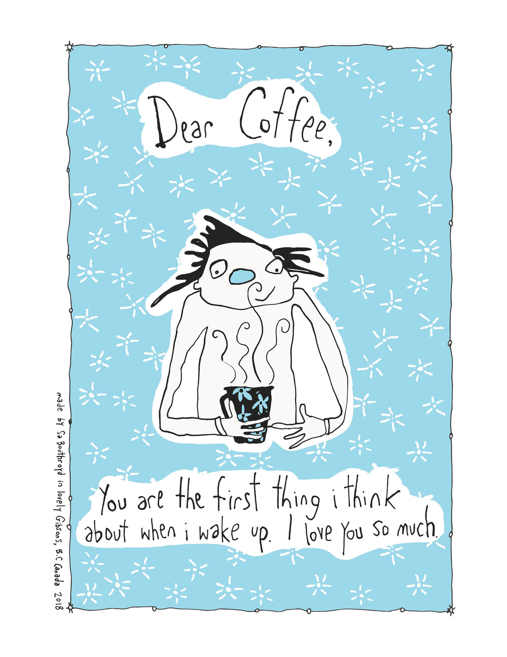 Print - Dear Coffee, you are the first thing I think about...
