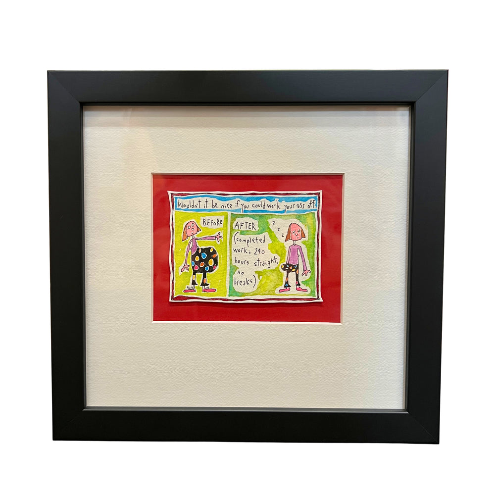 
                  
                    Wouldn't it be nice if you could work your ass off (framed watercolour)
                  
                