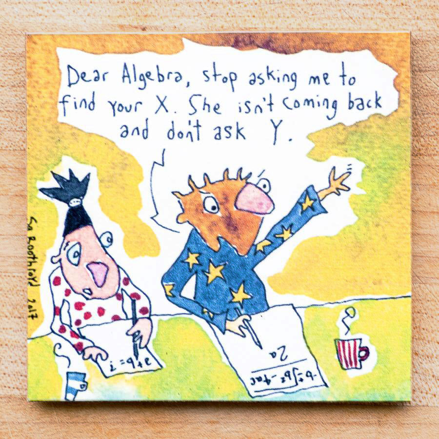 Dear Algebra, stop asking me to find your X...